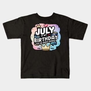 July Is My Birthday - Yes, The Whole Month Kids T-Shirt